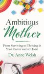"Ambitious Mother: From Surviving to Thriving in Your Career and at Home" von Dr. Anne Welsh. Bunte Spielsachen und Büroartikel.