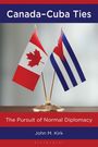 John M Kirk: Canada-Cuba Ties, Buch