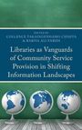 Libraries as Vanguards of Community Service Provision in Shifting Information Landscapes, Buch