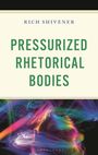 Rich Shivener: Pressurized Rhetorical Bodies, Buch