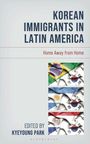 "Korean Immigrants in Latin America: Home Away from Home, edited by Kyoung Park." Flaggen von Brasilien, Argentinien, Mexiko.