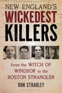 "New England's Wickedest Killers. From the Witch of Windsor to the Boston Strangler. Don Stradley. Vier Porträts."