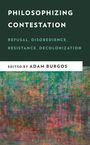 „PHILOSOPHIZING CONTESTATION“, „REFUSAL, DISOBEDIENCE, RESISTANCE, DECOLONIZATION“, herausgegeben von Adam Burgos. Bunter Hintergrund.