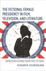 Kathleen W Taylor Kollman: The Fictional Female Presidency in Film, Television, and Literature, Buch
