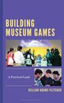 Kellian Adams Pletcher: Building Museum Games, Buch