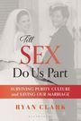"Till SEX Do Us Part. SURVIVING PURITY CULTURE and SAVING OUR MARRIAGE. RYAN CLARK." Ein lächelndes Hochzeitspaar.