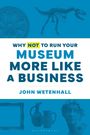 "Why NOT to Run Your Museum More Like a Business" von John Wetenhall. Oben Saurierskelett, unten antike Objekte.