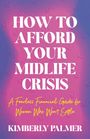 Titel: "HOW TO AFFORD YOUR MIDLIFE CRISIS". Untertitel: "A Fearless Financial Guide for Women Who Won’t Settle". Autor: Kimberly Palmer. Farbverlauf in Rosa und Blau.