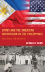 Gerald R Gems: Sport and the American Occupation of the Philippines, Buch