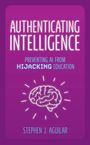 Titel: "AUTHENTICATING INTELLIGENCE". Untertitel: "PREVENTING AI FROM HIJACKING EDUCATION". Autor: Stephen J. Aguilar. Illustration: Gehirn.