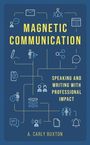Text: "MAGNETIC COMMUNICATION: Speaking and Writing with Professional Impact. A. Carly Buxton." Grafik mit Bürosymbolen.