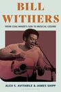Texte: "BILL WITHERS. FROM COAL MINER'S SON TO MUSICAL LEGEND. ALEX S. AVITABILE & JAMES SHIPP." Schwarz-weißes Bild eines Mannes mit Gitarre am Mikrofon.