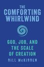 „THE COMFORTING WHIRLWIND. GOD, JOB, AND THE SCALE OF CREATION. BILL McKIBBEN.“ Ein blaues Cover mit Spirallogo.