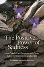 "The Positive Power of Sadness: How Good Grief Prevents and Cures Anxiety, Depression, and Anger" vor Felsen mit Blumen.