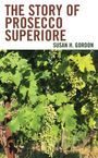 Susan H Gordon: The Story of Prosecco Superiore, Buch