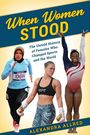 "When Women Stood", Geschichte von Frauen im Sport, Alexandra Allred. Sportlerinnen: Läuferin, Kämpferin, Gymnastin.