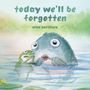 Oben steht „today we'll be forgotten“ und „alan barillaro“. Ein Frosch und ein großer Fisch schauen besorgt im Wasser.