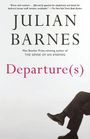 Text: “JULIAN BARNES”, “Man Booker Prize-winning author of THE SENSE OF AN ENDING”, “Departure(s)”. Unten rechte Ecke: Beine in Anzug.