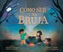 Gabrielle Balkan: Cómo Ser Una Bruja (How to Be a Witch Spanish Edition), Buch