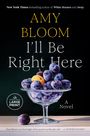 Amy Bloom: I'll Be Right Here, Buch
