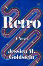 Text: "Retro - A Novel - Jessica M. Goldstein." Bunte, geschwungene Linien auf blauem Hintergrund mit Sternen.