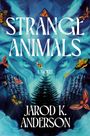 Jarod K Anderson: Strange Animals, Buch