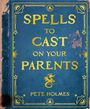 "Spells to Cast on Your Parents" und "Pete Holmes" stehen in Gelb auf einem blauen, abgenutzten Buchcover mit Drachenmotiv.