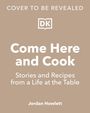 Cover: "Come Here and Cook – Stories and Recipes from a Life at the Table" von Jordan Howlett. DK-Logo. Hintergrund beige.