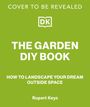Grüner Hintergrund, Text: "COVER TO BE REVEALED", "THE GARDEN DIY BOOK", darunter "HOW TO LANDSCAPE YOUR DREAM OUTSIDE SPACE" und "Rupert Keys". Logo "DK".