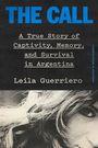 "The Call: A True Story of Captivity, Memory, and Survival in Argentina. Leila Guerriero, übersetzt von Megan McDowell. Schwarz-weiß Porträt."