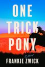 „ONE TRICK PONY“, „A Novel“, „FRANKIE ZWICK“. Silhouette eines Cowboys reitet vor farbigem Himmel und roter Landschaft.