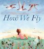„How We Fly“, geschrieben von Sara Levine, illustriert von Diana Mayo. Ein Mädchen schaut in den Himmel zu fliegenden Vögeln.