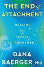 Text: "THE END of ATTACHMENT. HEALING After FAMILY ESTRANGEMENT. DANA BAERGER, PhD." Hintergrund in Blau und Grün mit Pusteblumen.