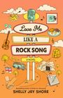 Titel: "Love Me Like A Rock Song". Untertitel: "A Novel". Autorin: Shelly Jay Shore. Viele bunte Illustrationen, darunter Mikrofon, Gitarre, Notizbuch und Van.