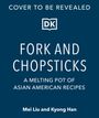 "Cover to be revealed", Logo mit "DK", Titel "Fork and Chopsticks", Untertitel über asiatisch-amerikanische Rezepte. Autoren: Mei Liu, Kyong Han.