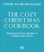 "Cover to be revealed. The Cozy Christmas Cookbook. Fabulously festive recipes to celebrate the season." Blaues Design.