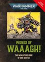 „Words of Waaagh! The Miniature Book of Ork Quotes.“ Ein Ork in Rüstung; Hintergrund gelb.