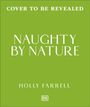 Text "Cover to be revealed. Naughty by Nature. Holly Farrell." Grüner Hintergrund, zentrierter weißer Text. DK-Logo unten.
