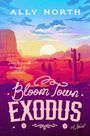 Text: "Ally North", "Loving her is a risk, but losing her is unthinkable...", "Bloom Town Exodus", "A Novel". Illustration: Sonnenuntergang in Wüstenlandschaft mit Kakteen.