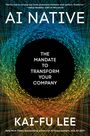 "AI NATIVE. THE MANDATE TO TRANSFORM YOUR COMPANY. KAI-FU LEE." Bunte Linien bilden einen Kreis um schwarzen Hintergrund.
