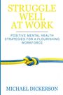 Michael Dickerson: Struggle Well At Work, Buch