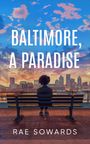 Rae Nicole Sowards: Baltimore, A Paradise, Buch