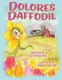 Text: "Dolores Daffodil", "Written by Liz Dykstra", "Illustrated by Darla Taylor". Illustration: Eine Narzisse mit Gesicht in einer Landschaft.