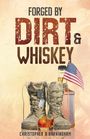 Christopher D Barningham: Forged by Dirt & Whiskey, Buch
