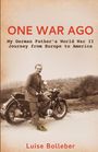 „ONE WAR AGO: My German Father’s World War II Journey from Europe to America“; Luise Bolleber. Mann auf Motorrad vor Natur.