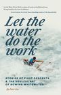 **Let the water do the work** - Abenteuer und Kunst des Wildwasserruderns. Autor: Peter Fox. Mann rudert durch Stromschnellen.