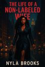 Nyla Brooks: The LIFE of a Non-Labeled WIFE, Buch