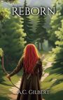 "REBORN" und "A.C. Gilbert". Illustration einer Frau mit rotem Haar, die in einen Waldweg schaut. Sie hält Pfeil und Bogen.