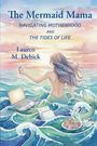 „The Mermaid Mama: Navigating Motherhood and the Tides of Life“ von Lauren M. Debick. Illustration einer Meerjungfrau im Meer.