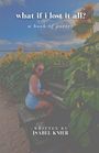 Oben steht "what if i lost it all? a book of poetry". Unten "Written by Isabel Knier". Eine Frau spielt Klavier in einem Sonnenblumenfeld.